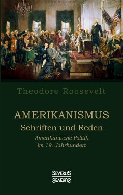 Amerikanismus ¿ Schriften und Reden - Roosevelt, Theodore
