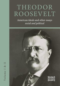 American ideals and other essays. Social and political - Roosevelt, Theodore
