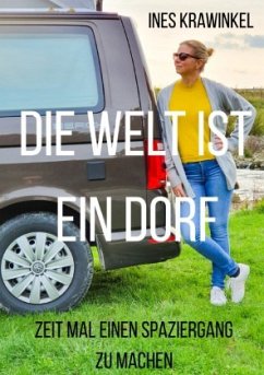 Die Welt ist ein Dorf - Zeit mal einen Spaziergang zu machen - Krawinkel, Ines