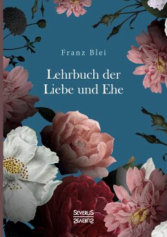 Lehrbuch der Liebe und Ehe - Blei, Franz