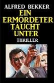 Ein Ermordeter taucht unter: Thriller