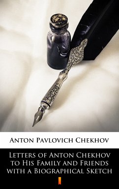 Letters of Anton Chekhov to His Family and Friends with a Biographical Sketch (eBook, ePUB) - Chekhov, Anton Pavlovich