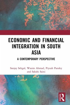 Economic and Financial Integration in South Asia (eBook, ePUB) - Sehgal, Sanjay; Ahmad, Wasim; Pandey, Piyush; Saini, Sakshi