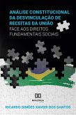 Análise Constitucional da Desvinculação de Receitas da União face aos Direitos Fundamentais Sociais (eBook, ePUB)