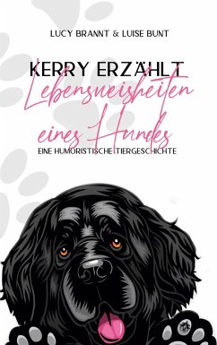 Kerry erzählt - Lebensweisheiten eines Hundes - Brannt, Lucy; Bunt, Luise