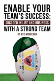 Enable Your Team's Success: Succeed in Life and Business with a Strong Team