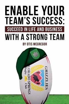 Enable Your Team's Success: Succeed in Life and Business with a Strong Team - McGregor, Otis