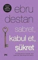 Sabret Kabul Et Sükret - Destan, Ebru