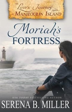 Love's Journey on Manitoulin Island: Moriah's Fortress - Miller, Serena B.