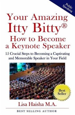 Your Amazing Itty Bitty How To Become A Keynote Speaker: 15 crucial special steps to becoming a captivating and memorable speaker in your field - Haisha M. a., Lisa
