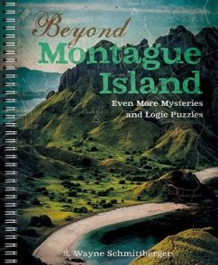 Beyond Montague Island: Even More Mysteries and Logic Puzzles - Schmittberger, R. Wayne