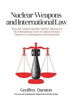 Nuclear Weapons and International Law: From the London Nuclear Warfare Tribunal via the International Court of Justice Advisory Opinion to Contemporar - Darnton, Geoffrey