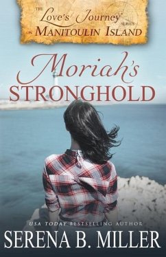 Love's Journey on Manitoulin Island: Moriah's Stronghold - Miller, Serena B.