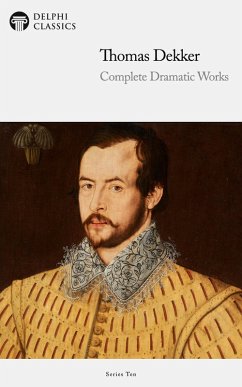 Delphi Complete Dramatic Works of Thomas Dekker (Illustrated) (eBook, ePUB) - Dekker, Thomas