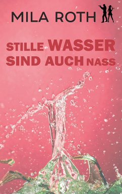 Stille Wasser sind auch nass (eBook, ePUB) - Roth, Mila