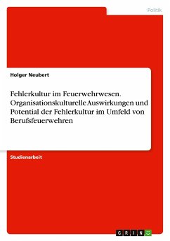 Fehlerkultur im Feuerwehrwesen. Organisationskulturelle Auswirkungen und Potential der Fehlerkultur im Umfeld von Berufsfeuerwehren - Neubert, Holger