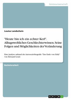 &quote;Heute bin ich ein echter Kerl&quote;. Alltagsweltliches Geschlechterwissen. Seine Folgen und Möglichkeiten der Veränderung