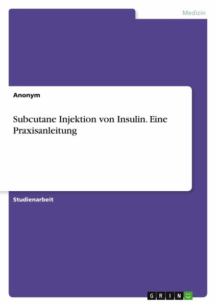 Subcutane Injektion von Insulin. Eine Praxisanleitung Subcutane Injektion von Insulin. Eine Praxisanleitung