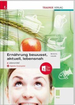 Ernährung - bewusst, aktuell, lebensnah III Lebensmittel - Reischl, Anita;Hauer, Birgit