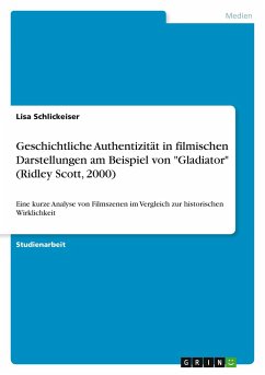 Geschichtliche Authentizität in filmischen Darstellungen am Beispiel von &quote;Gladiator&quote; (Ridley Scott, 2000)