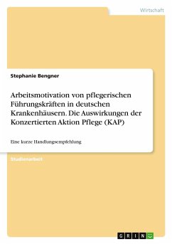 Arbeitsmotivation von pflegerischen Führungskräften in deutschen Krankenhäusern. Die Auswirkungen der Konzertierten Aktion Pflege (KAP) - Bengner, Stephanie