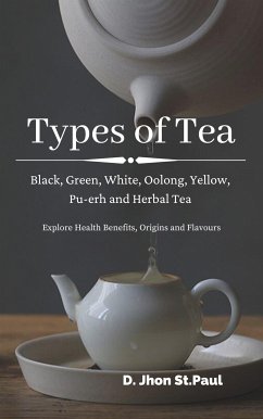 Types of Tea:Black, Green, Oolong, White,Yellow, Pu-erh and Herbal Tea.docx (fixed-layout eBook, ePUB) - St.Paul, D.Jhon