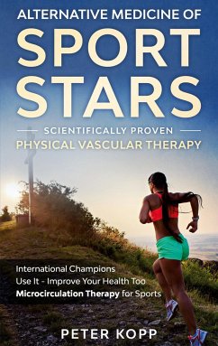 Alternative Medicine of Sport Stars: Scientifically proven Physical Vascular Therapy - Kopp, Peter