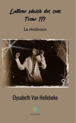 L'ultime plaisir des sens - Tome III (eBook, ePUB) - Van Hollebeke, Elysabeth