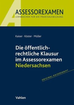 Die öffentlich-rechtliche Klausur im Assessorexamen Niedersachsen - Kaiser, Torsten;Köster, Thomas;Müller, Andreas