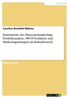 Instrumente des Museumsmarketings. Portfolioanalyse, SWOT-Verfahren und Marketingstrategien im Kulturbereich (eBook, PDF) - Wähner, Caroline Brunhild