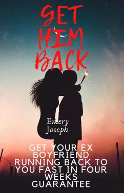 Get Your Ex Boyfriend Running Back to you Fast in Four weeks Guarantee (eBook, ePUB) - Joseph, Emery