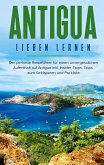 Antigua lieben lernen: Der perfekte Reiseführer für einen unvergesslichen Aufenthalt auf Antigua inkl. Insider-Tipps, Tipps zum Geldsparen und Packliste (eBook, ePUB) Antigua lieben lernen: Der perfekte Reiseführer für einen unvergesslichen Aufenthalt auf Antigua inkl. Insider-Tipps, Tipps zum Geldsparen und Packliste (eBook, ePUB)
