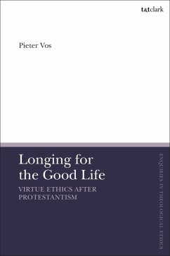 Longing for the Good Life: Virtue Ethics after Protestantism (eBook, PDF) - Vos, Pieter