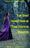 Witchcraft for Beginners: The Basic Foundations of True Magical Practice (eBook, ePUB)
