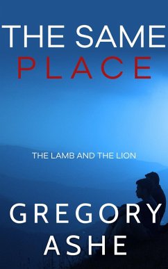 The Same Place (The Lamb and the Lion, #2) (eBook, ePUB) - Ashe, Gregory