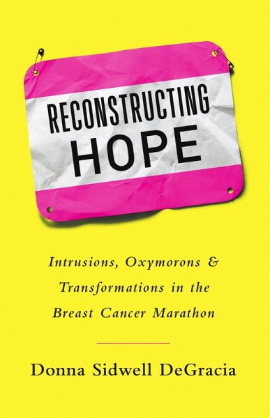 Reconstructing Hope: Intrusions, Oxymorons & Transformations in the Breast Cancer Marathon (eBook, ePUB)