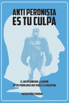 Cover Antiperonista es tu culpa (eBook, ePUB)