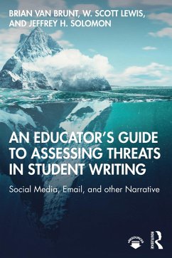 An Educator's Guide to Assessing Threats in Student Writing (eBook, PDF) - Brunt, Brian Van; Lewis, W. Scott; Solomon, Jeffrey H.