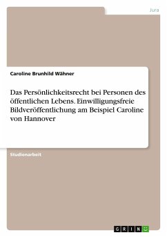 Das Persönlichkeitsrecht bei Personen des öffentlichen Lebens. Einwilligungsfreie Bildveröffentlichung am Beispiel Caroline von Hannover - Wähner, Caroline Brunhild