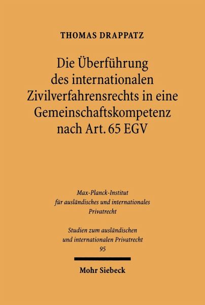 Die Überführung des internationalen Zivilverfahrensrechts in eine Gemeinschaftskompetenz nach Art. 65 EGV (eBook, PDF) Die Überführung des internationalen Zivilverfahrensrechts in eine Gemeinschaftskompetenz nach Art. 65 EGV (eBook, PDF)