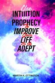 Use Intuition and Prophecy to Improve Your Life-By An Adept (eBook, ePUB)