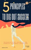 5 Principles To Dig Out Success (eBook, ePUB)