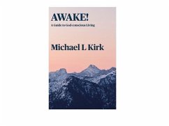 AWAKE! A Guide to God-conscious Living (eBook, ePUB) - Kirk, Michael L