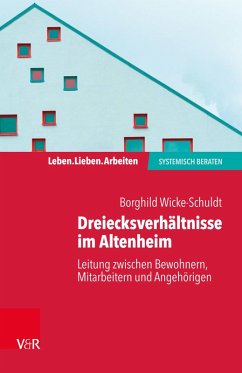 Dreiecksverhältnisse im Altenheim - Leitung zwischen Bewohnern, Mitarbeitern und Angehörigen (eBook, PDF) - Wicke-Schuldt, Borghild