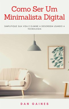Cover Como Ser Um Minimalista Digital (PSICOLOGIA / Psicologia Industrial e das Organizações) (eBook, ePUB)