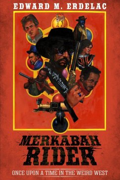 Merkabah Rider: Once Upon A Time In The Weird West (eBook, ePUB) - Erdelac, Edward M.