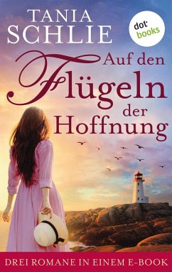 Auf den Flügeln der Hoffnung: Drei Romane in einem eBook (eBook, ePUB) - auch bekannt als SPIEGEL-Bestseller-Autorin Caroline Bernard, Tania Schlie