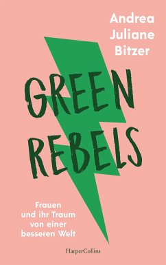 Green Rebels - Frauen und ihr Traum von einer besseren Welt - Bitzer, Andrea Juliane