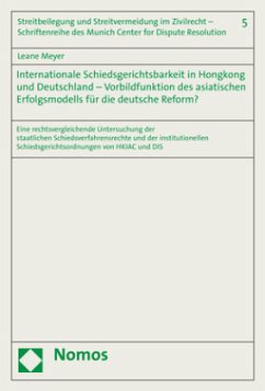 Internationale Schiedsgerichtsbarkeit in Hongkong und Deutschland - Vorbildfunktion des asiatischen Erfolgsmodells für d - Meyer, Leane