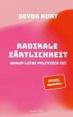 Radikale Zärtlichkeit - Warum Liebe politisch ist